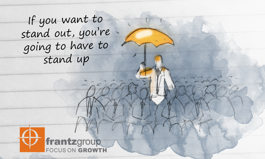 If you want to stand out, you're going to have to stand up